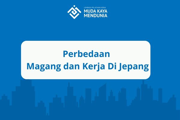Perbedaan Magang dan Kerja Di Jepang