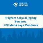 Program Kerja di Jepang Bersama LPK Muda Kaya Mendunia