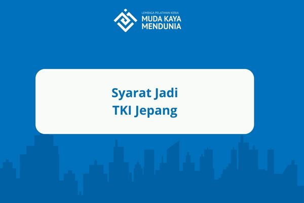 Syarat Jadi TKI Jepang