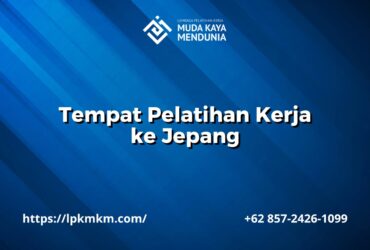 Tempat Pelatihan Kerja ke Jepang