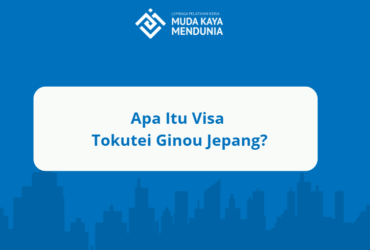 Apa Itu Visa Tokutei Ginou Jepang