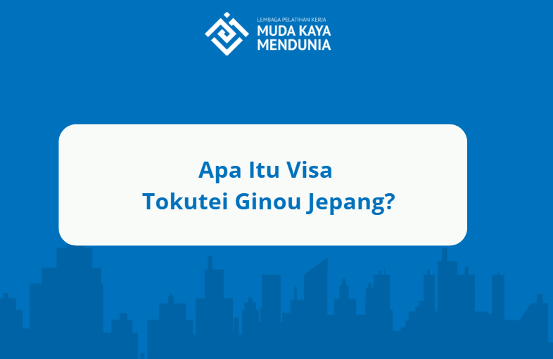 Apa Itu Visa Tokutei Ginou Jepang
