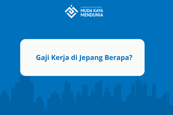 Gaji Kerja di Jepang Berapa?
