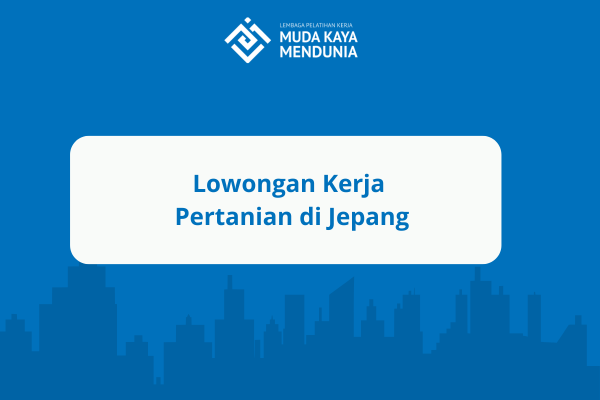 Lowongan Kerja Pertanian di Jepang