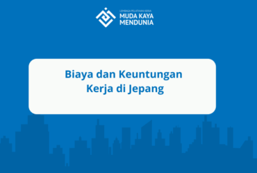 Biaya dan Keuntungan Kerja di Jepang