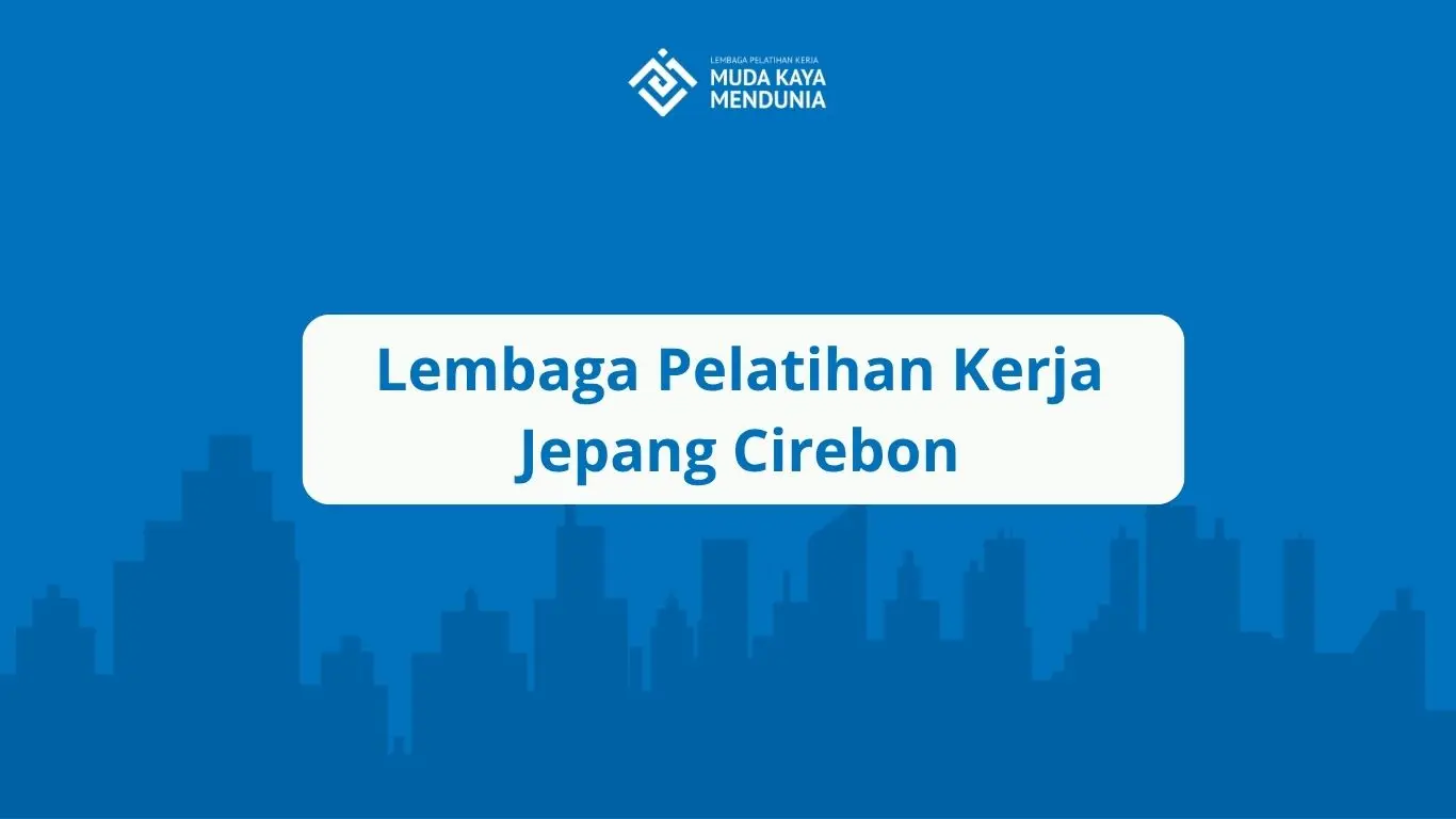 Lembaga Pelatihan Kerja Jepang Cirebon