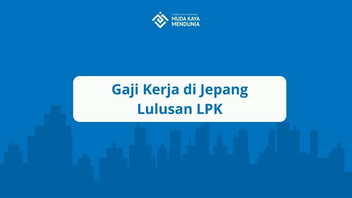 Gaji Kerja di Jepang Lulusan LPK
