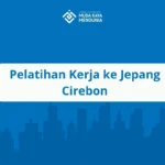 Pelatihan Kerja ke Jepang Cirebon