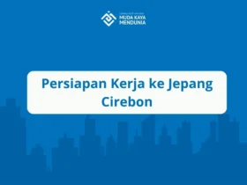 Persiapan Kerja ke Jepang Cirebon