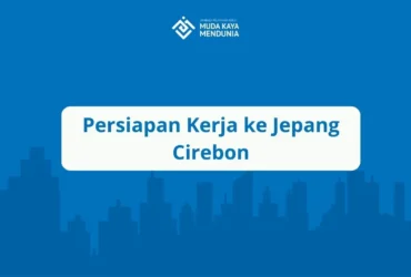 Persiapan Kerja ke Jepang Cirebon