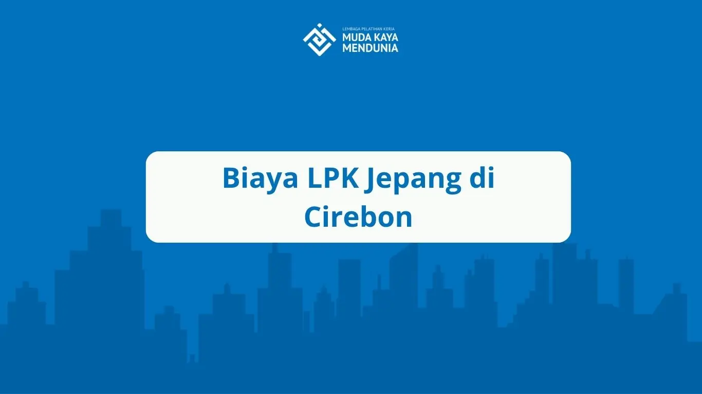 Biaya LPK Jepang di Cirebon