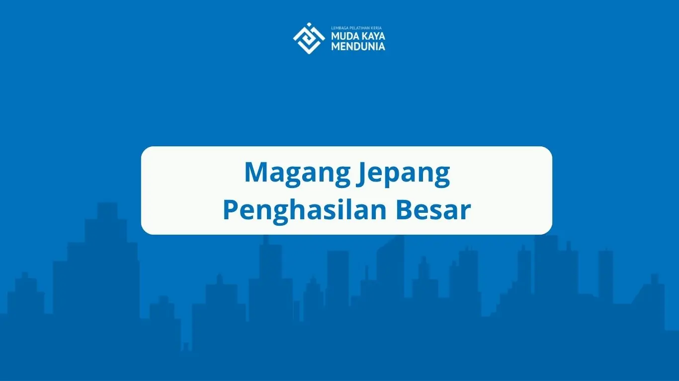 Magang Jepang Penghasilan Besar
