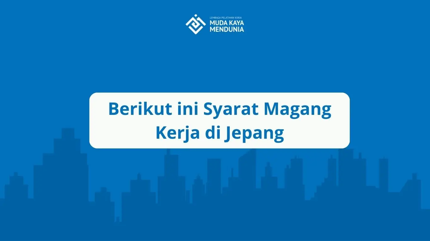 Berikut ini Syarat Magang Kerja di Jepang