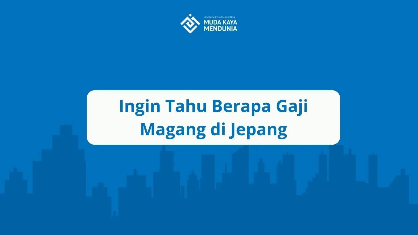 Ingin Tahu Berapa Gaji Magang di Jepang