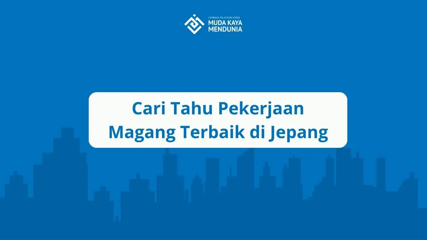 Cari Tahu Pekerjaan Magang Terbaik di Jepang