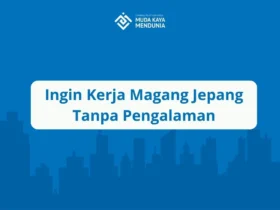 Ingin Kerja Magang Jepang Tanpa Pengalaman