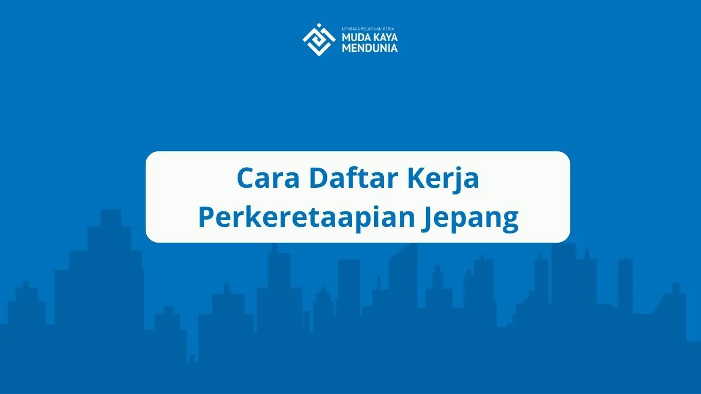 Cara Daftar Kerja Perkeretaapian Jepang