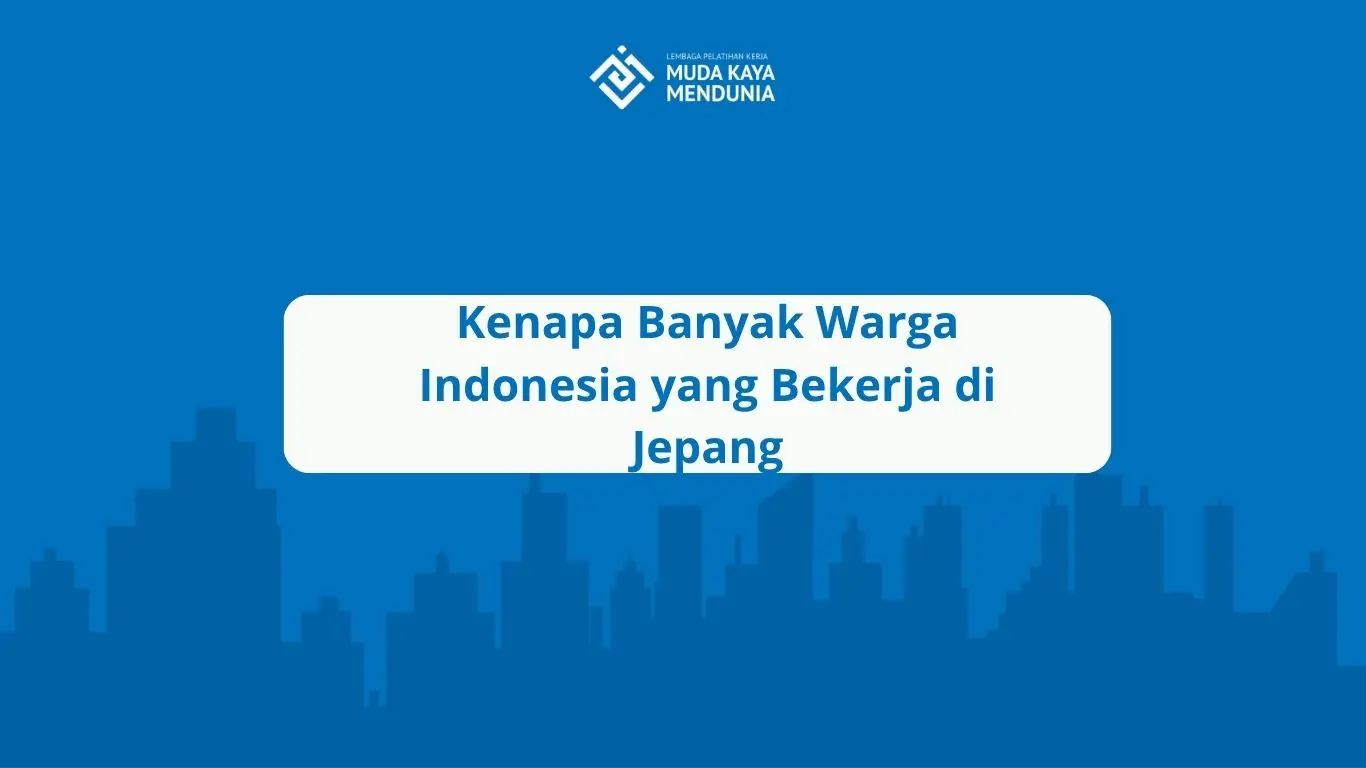 Kenapa Banyak Warga Indonesia yang Bekerja di Jepang