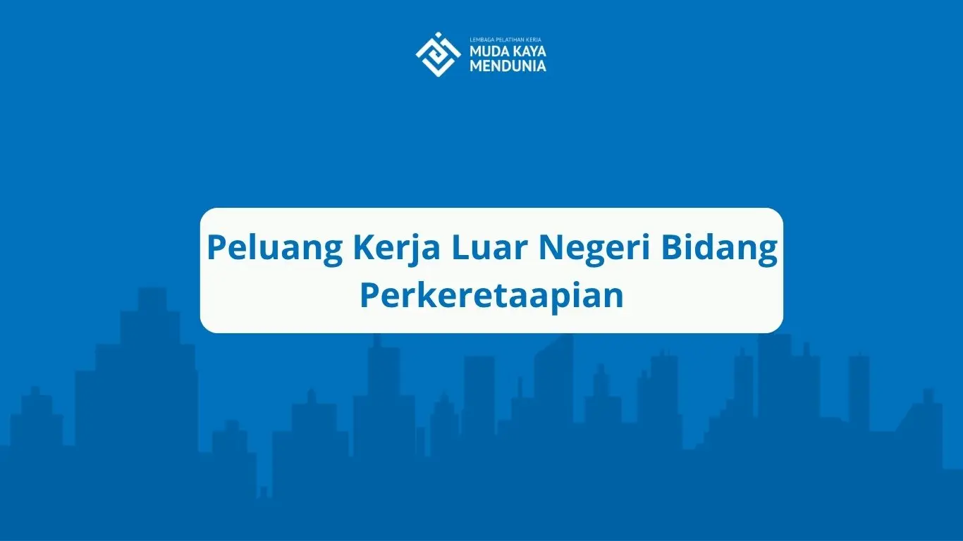 Peluang Kerja Luar Negeri Bidang Perkeretaapian
