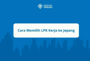 Cara Memilih LPK Kerja ke Jepang
