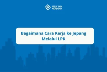 Bagaimana Cara Kerja ke Jepang Melalui LPK