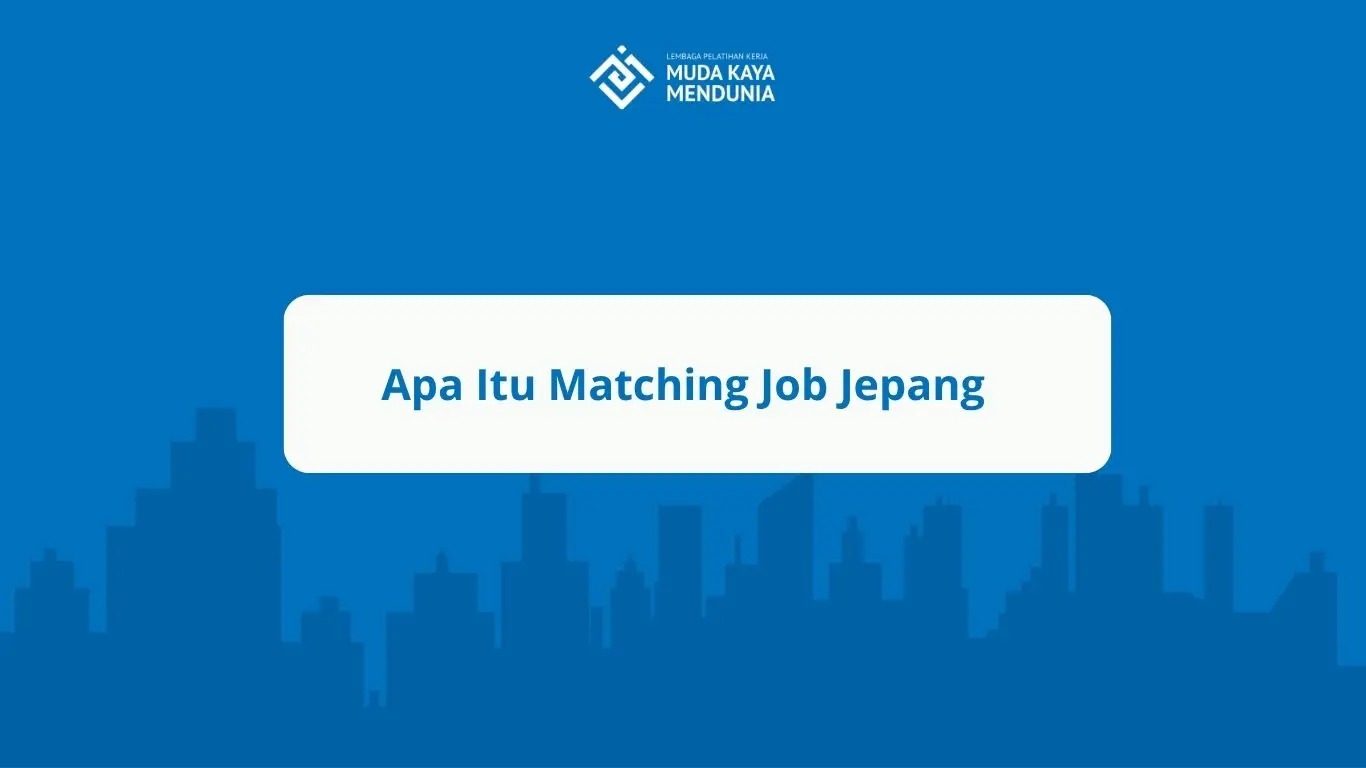 Apa Itu Matching Job Jepang