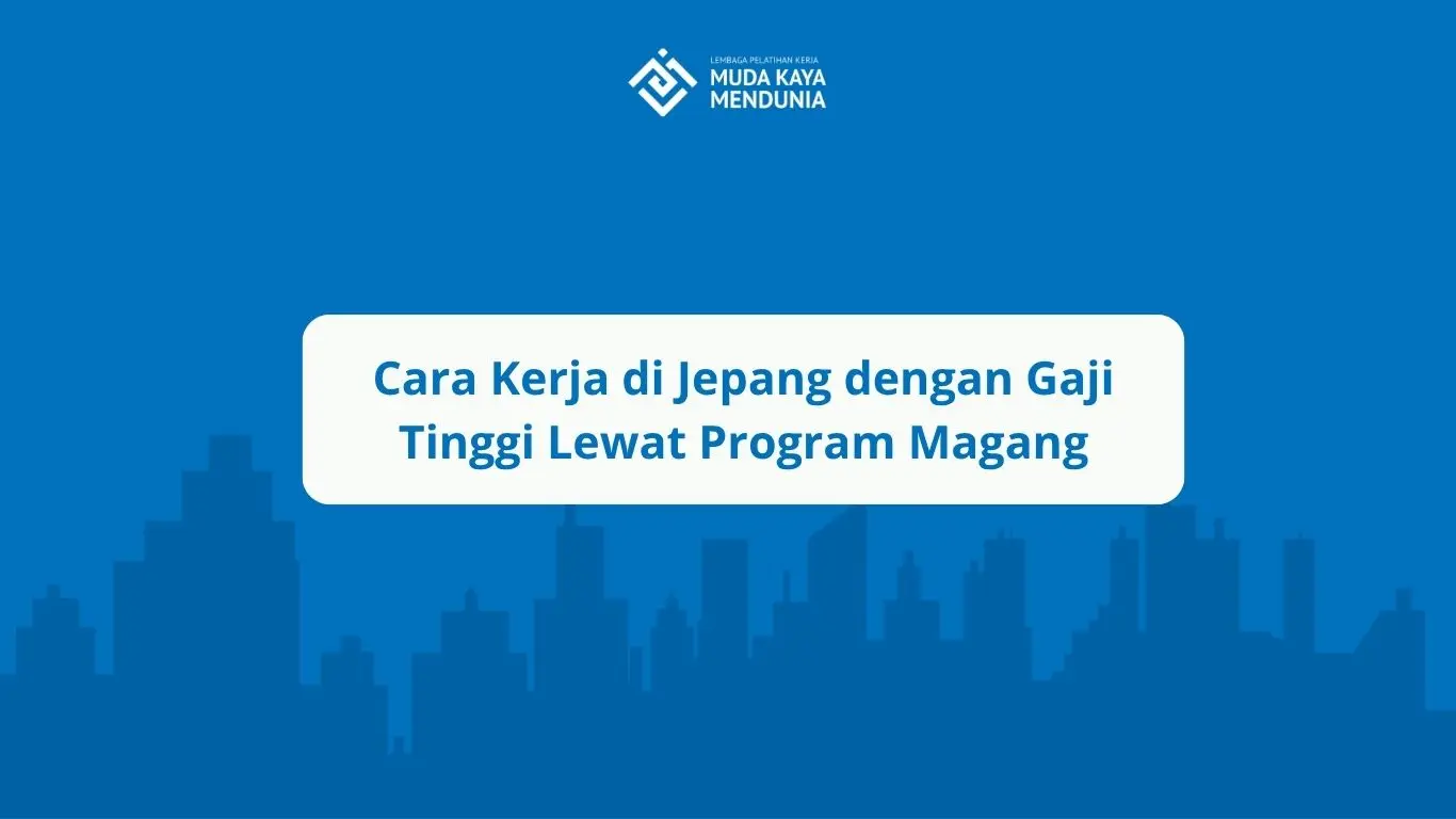 Cara Kerja di Jepang dengan Gaji Tinggi Lewat Program Magang